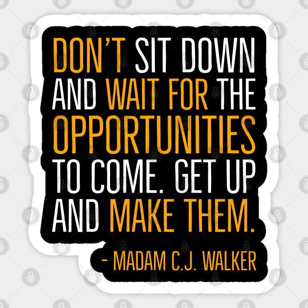 Don’t sit down and wait for the opportunities, Madam C.J. Walker,Black History Quote Sticker by UrbanLifeApparel
